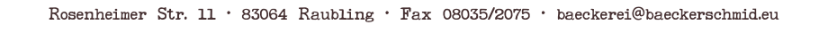 Rosenheimer Str. 11 · 83064 Raubling · Fax 08035/2075 · baeckerei@baeckerschmid.eu